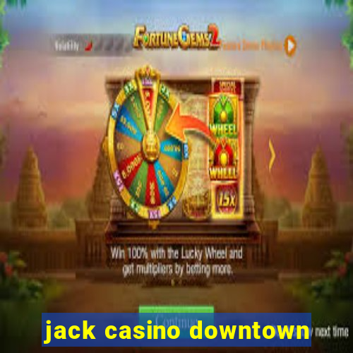 jack casino downtown