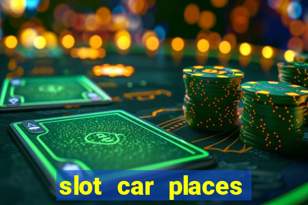 slot car places near me