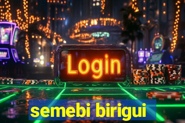 semebi birigui