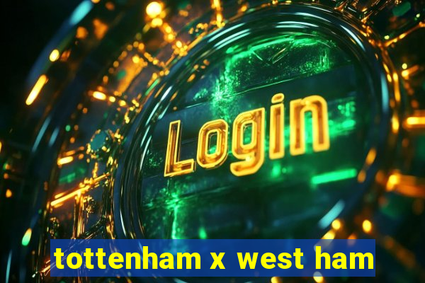 tottenham x west ham