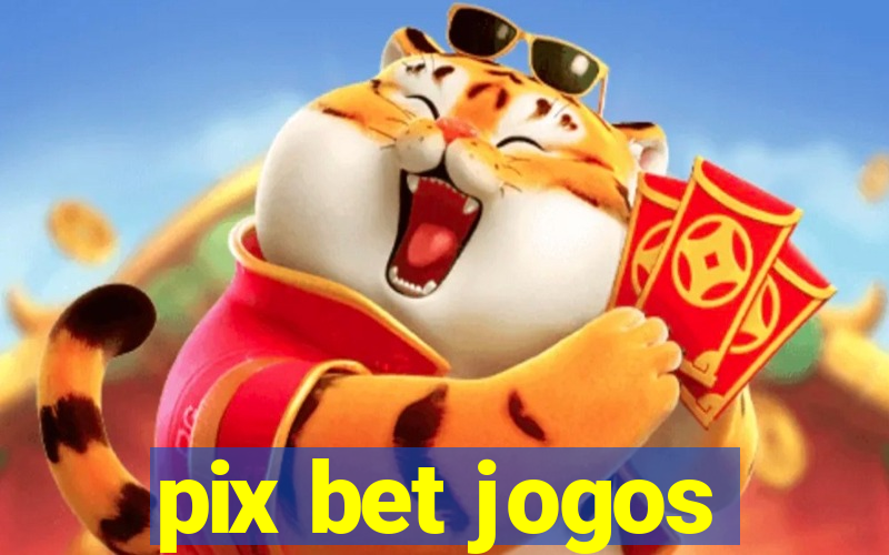 pix bet jogos