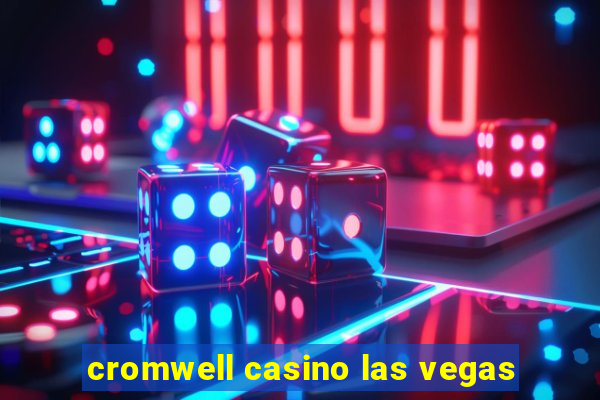 cromwell casino las vegas