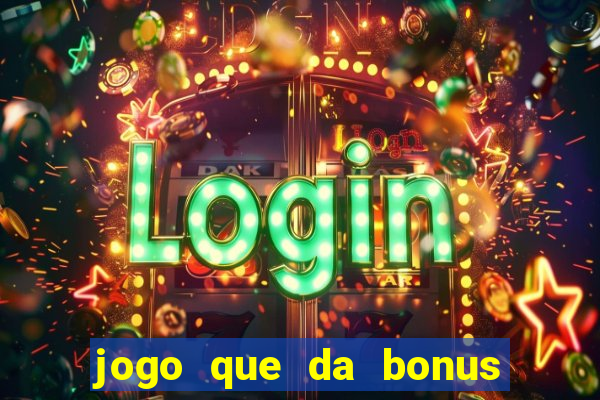 jogo que da bonus sem depósito