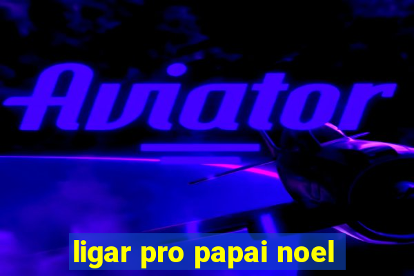 ligar pro papai noel