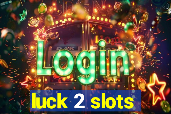 luck 2 slots