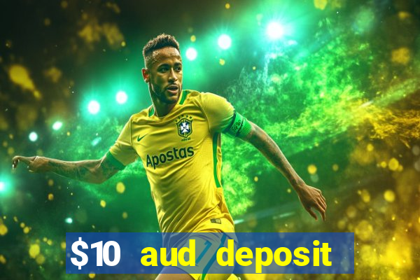 $10 aud deposit online casino