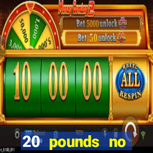 20 pounds no deposit casino