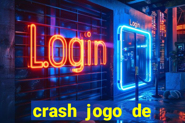 crash jogo de ganhar dinheiro