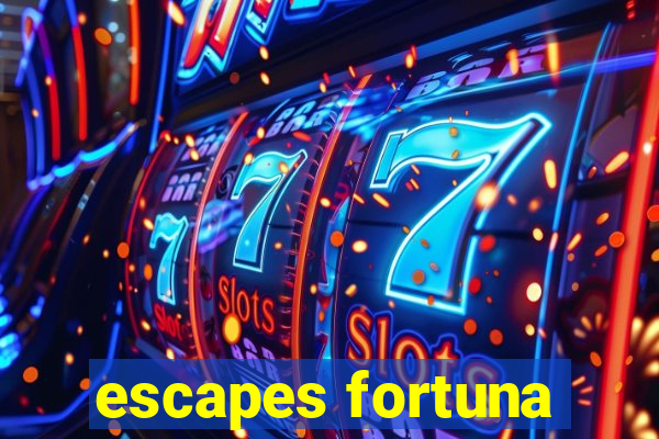 escapes fortuna