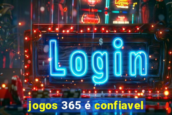 jogos 365 é confiavel