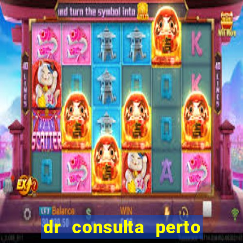 dr consulta perto de mim