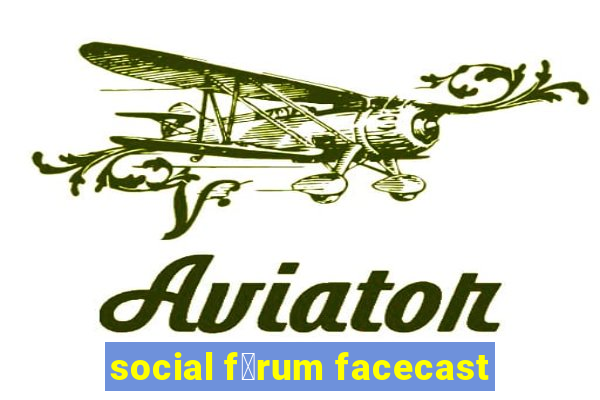 social f贸rum facecast