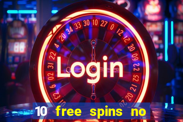 10 free spins no deposit casino uk