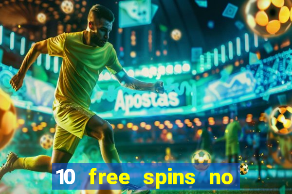 10 free spins no deposit casino uk