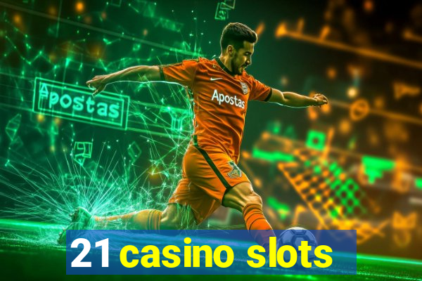 21 casino slots