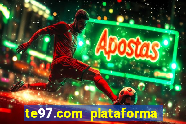 te97.com plataforma de jogos