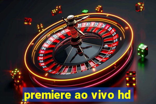 premiere ao vivo hd