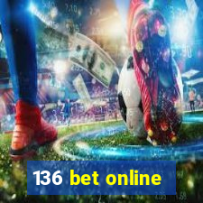 136 bet online