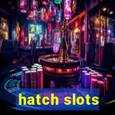 hatch slots