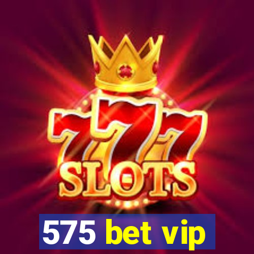 575 bet vip