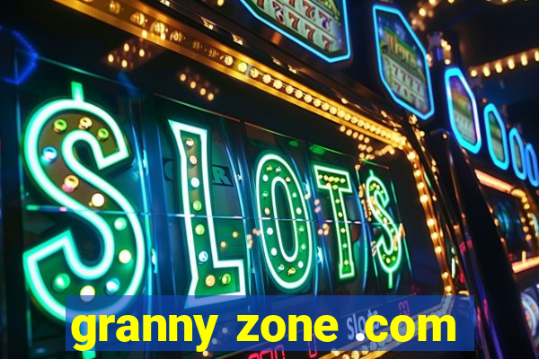 granny zone .com