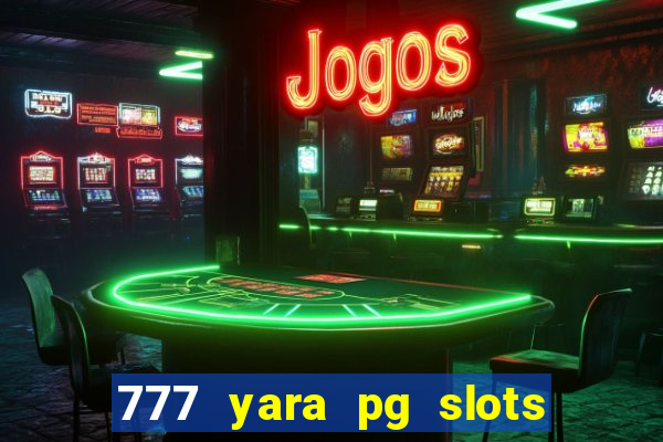 777 yara pg slots paga mesmo