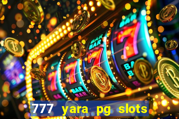 777 yara pg slots paga mesmo