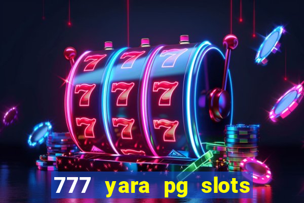 777 yara pg slots paga mesmo