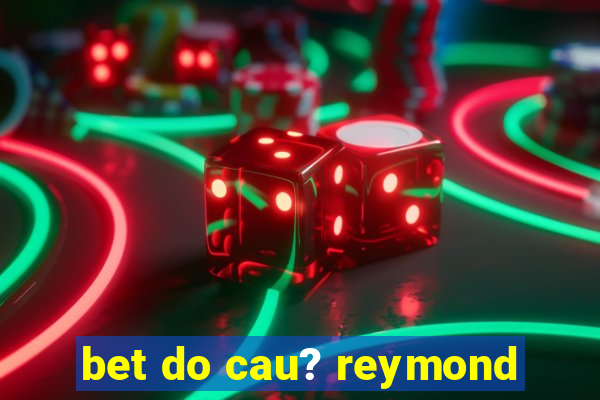 bet do cau? reymond