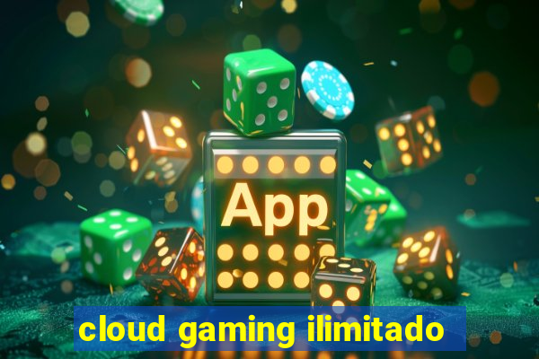 cloud gaming ilimitado