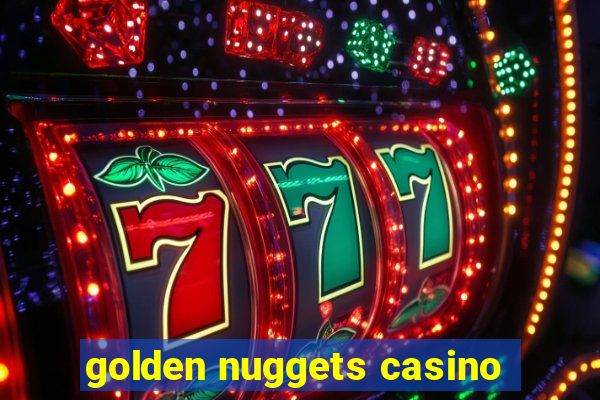 golden nuggets casino