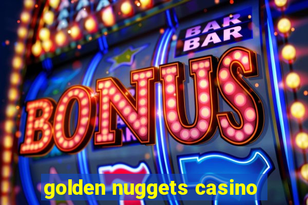 golden nuggets casino