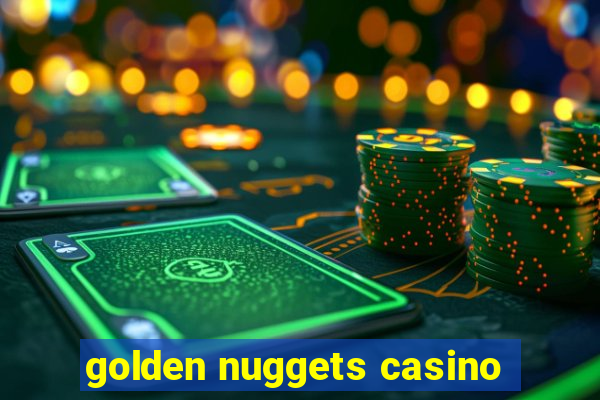 golden nuggets casino