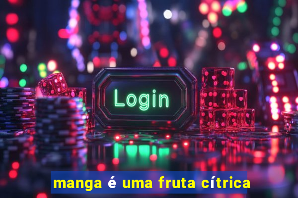 manga é uma fruta cítrica