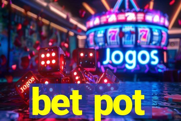 bet pot