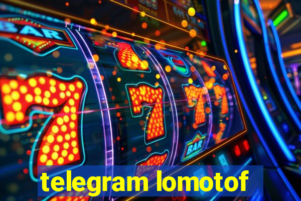 telegram lomotof