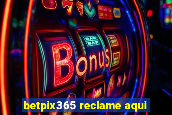 betpix365 reclame aqui