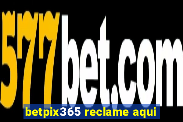 betpix365 reclame aqui