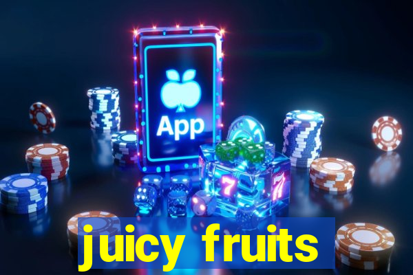 juicy fruits