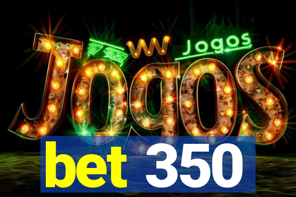 bet 350