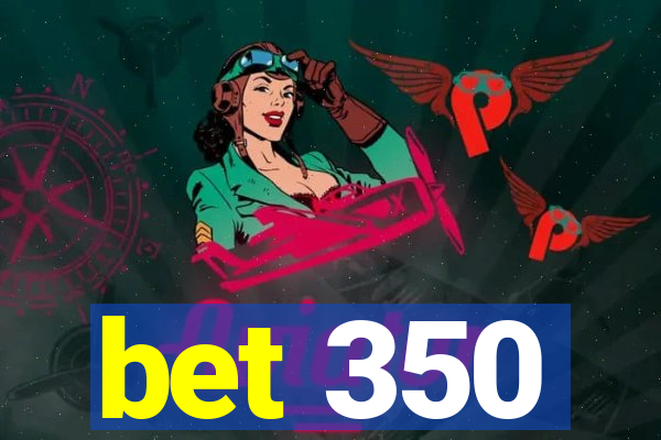 bet 350