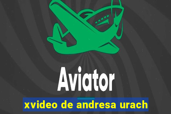 xvideo de andresa urach