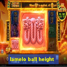 lamelo ball height