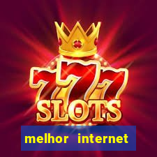 melhor internet para jogos