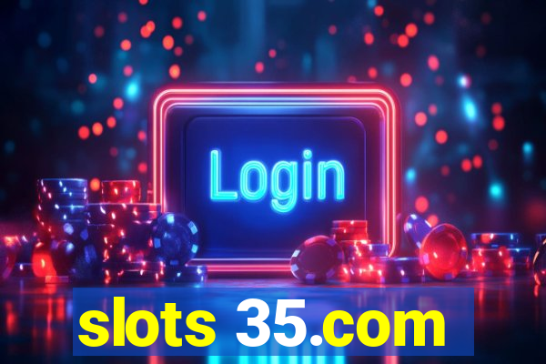 slots 35.com