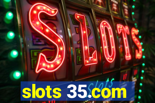 slots 35.com