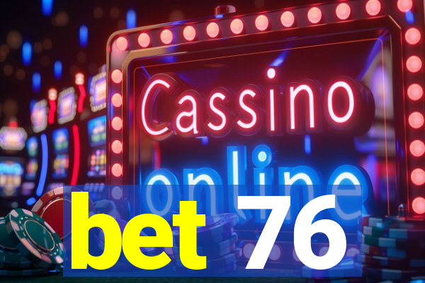 bet 76