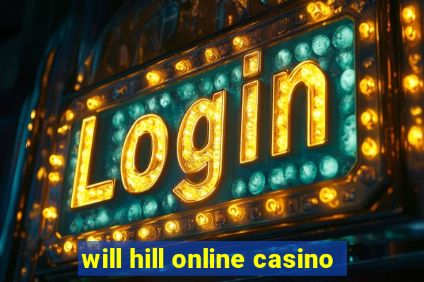 will hill online casino