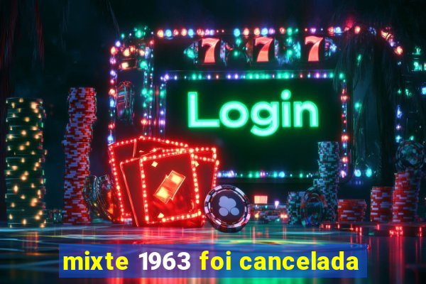 mixte 1963 foi cancelada