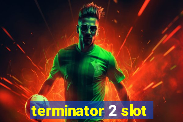 terminator 2 slot